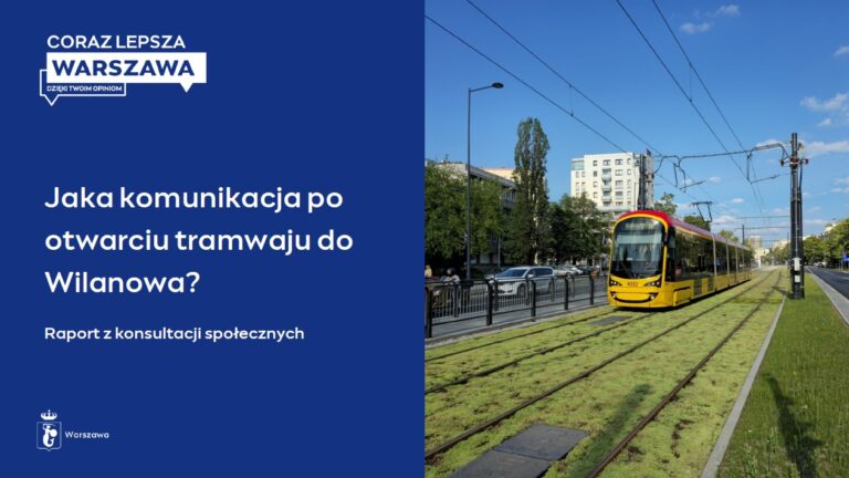 Tramwaj na zielonym torowisku i napis Jaka komunikacja po otwarciu tramwaju do Wilanowa? Raport z konsultacji społecznych